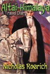 Altai Himalaya: A Travel Diary - Nicholas Roerich, Nikolaĭ Konstantinovich Rerikh