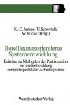 Beteiligungsorientierte Systementwicklung: Beitrage Zu Methoden Der Partizipation Bei Der Entwicklung Computergestutzter Arbeitssysteme - Jansen Klaus-Dieter