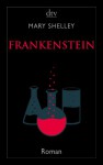 Frankenstein oder Der moderne Prometheus: Die Urfassung - Mary Wollstonecraft Shelley, Alexander Pechmann, Alexander Pechmann