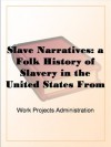 Slave Narratives: a Folk History of Slavery in the United States From Interviews with Former Slaves Texas Narratives, Part 1 - Work Projects Administration