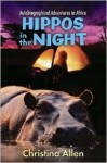 Hippos in the Night: Autobriographical Adventures in Africa - Christina M. Allen, Rob Shepperson