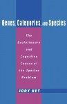 Genes, Categories, and Species: The Evolutionary and Cognitive Cause of the Species Problem - Jody Hey