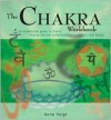 The Chakra Workbook: A Step-by-Step Guide to Realigning Your Body's Vital Energies - Anna Voigt, Penny Lovelock