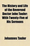 The History and Life of the Reverend Doctor John Tauler; With Twenty-Five of His Sermons - Johannes Tauler