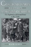 Czechoslovakia Between Stalin and Hitler: The Diplomacy of Edvard Benes in the 1930s - Igor Lukes