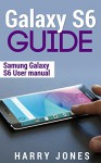 Galaxy S6 Guide: Samsung Galaxy S6 User Manual (Galaxy, edge, samsung, smartphone, tablet, technology) - Harry Jones