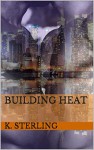 Building Heat - K. Sterling