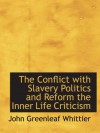 The Conflict with Slavery Politics and Reform the Inner Life Criticism - John Greenleaf Whittier