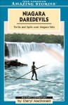 Niagara Daredevils (Tightrope): Thrills and Spills Over Niagara Falls - Cheryl MacDonald