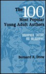 The 100 Most Popular Young Adult Authors: Biographical Sketches and Bibliographies - Bernard A. Drew