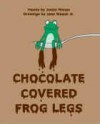 Chocolate Covered Frog Legs! - Justin Matott