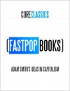 Adam Smith's Ideas In Capitalism (FastPop Books Core Classics) - Adam Smith, FastPop Books