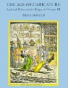 The Age of Caricature: Satirical Prints in the Reign of George III - Diana Donald, Daian Donald