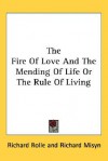 The Fire of Love and the Mending of Life or the Rule of Living - Richard Rolle