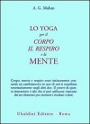 Lo yoga per il corpo il respiro e la mente - A.G. Mohan, Elisabetta Valdré