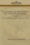 A History Of The People Of The United States: Volume 3 From The Revolution To The Civil War - John Bach McMaster