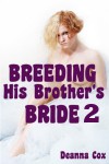 Breeding His Brother's Bride 2 - Deanna Cox