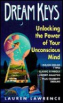 Dream Keys: Unlocking the Power of Your Unconsious Mind - Lauren Lawrence