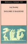 Dolore e ragione - Joseph Brodsky, Gilberto Forti