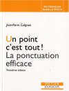 Un Point C'est Tout !: La Ponctuation Efficace - Jean-Pierre Colignon