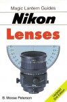 Magic Lantern Guides®: NIKON Lenses - B. Peterson