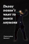 Daddy Doesn't Want to Dance Anymore - Christopher Bennett