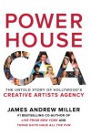 Powerhouse: The Untold Story of Hollywood's Creative Artists Agency - James Andrew Miller