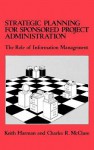 Strategic Planning for Sponsored Projects Administration: The Role of Information Management - Keith Harman, Charles R. McClure