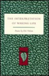 The Interpretation Of Waking Life: Poems - Eric Nelson