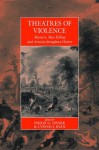 Theatres of Violence: Massacre, Mass Killing and Atrocity throughout History (War and Genocide) - Philip G. Dwyer, Lyndall Ryan