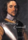 Constructing Cromwell: Ceremony, Portrait, and Print 1645 1661 - Laura Lunger Knoppers