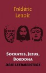 Socrates, Jezus, Boeddha: drie leermeesters - Frédéric Lenoir, Vanno Jobse