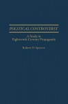 Political Controversy: A Study in Eighteenth-Century Propaganda - Robert Spector