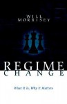 Regime Change: What It Is, Why It Matters - Will Morrisey