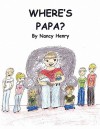 Where's Papa? for ages 2 - 8 - Nancy Henry