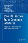 Towards Practical Brain-Computer Interfaces: Bridging the Gap from Research to Real-World Applications (Biological and Medical Physics, Biomedical Engineering) - Brendan Z. Allison, Stephen Dunne, Robert Leeb, José Del R. Millán, Anton Nijholt