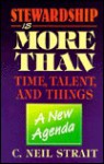 Stewardship Is More Than Time, Talent and Things: A New Agenda - C. Neil Strait