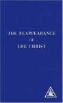 The Reappearance of the Christ - Alice A. Bailey