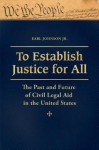 To Establish Justice for All: The Past and Future of Civil Legal Aid in the United States [3 Volumes]: The Past and Future of Civil Legal Aid in the United States - Earl Johnson