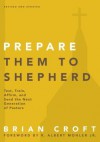 Prepare Them to Shepherd: Test, Train, Affirm, and Send the Next Generation of Pastors - Brian Croft