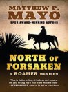 North of Forsaken: A Roamer Western - Matthew P. Mayo