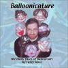 Balloonicature: The Many Faces Of Balloon Art - Larry Moss