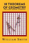 18 Theorems of Geometry: for High School Students - William Smith