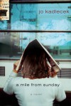 A Mile From Sunday: A Novel - Jo Kadlecek