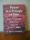 Pawns in a Triangle of Hate: The Peruvian Japanese and the United States - C. Harvey Gardiner