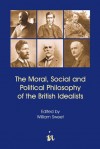 The Moral, Social and Political Philosophy of the British Idealists - William Sweet