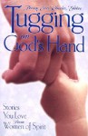 Tugging on God's Hand: Stories You Love from Women of Spirit - Penny Estes Wheeler