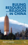 Ruling, Resources and Religion in China: Managing the Multiethnic State in the 21st Century - Elizabeth Van Wie Davis