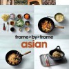 Frame by Frame Cookery: Asian - Love Food - Love Food