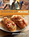 Dishing Up® Maine: 165 Recipes That Capture Authentic Down East Flavors - Brooke Dojny